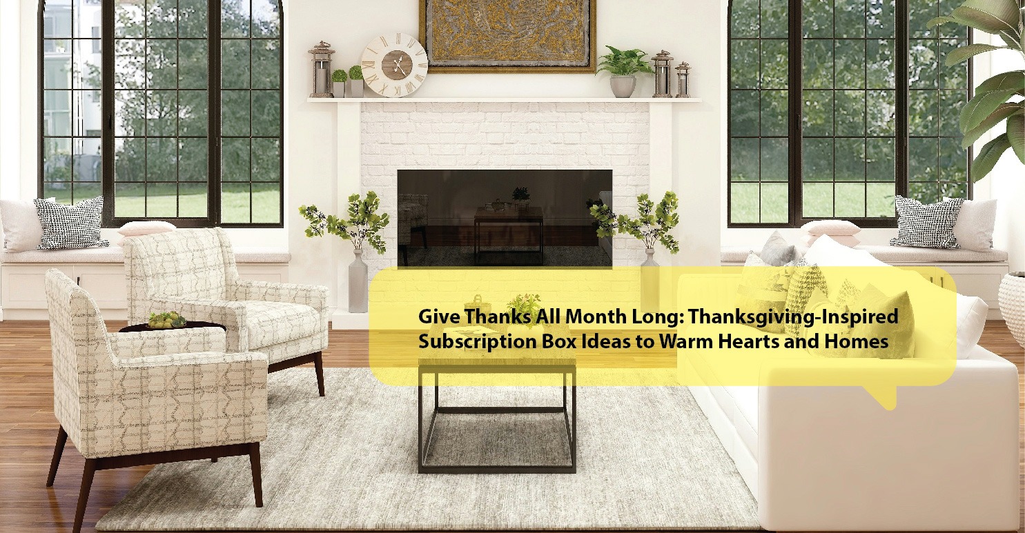 Give Thanks All Month Long: Thanksgiving-Inspired Subscription Box Ideas to Warm Hearts and Homes