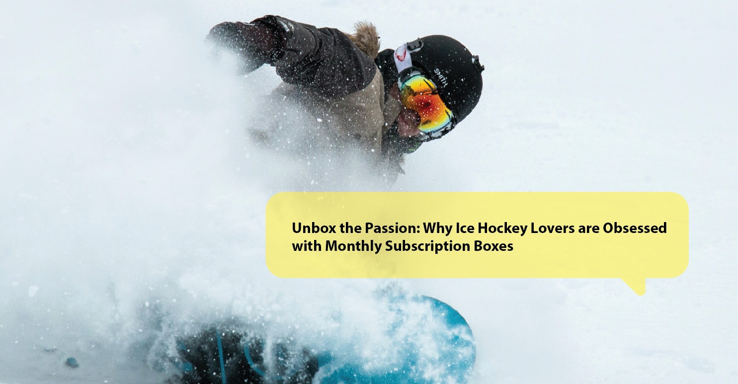Unbox the Passion: Why Ice Hockey Lovers are Obsessed with Monthly Subscription Boxes