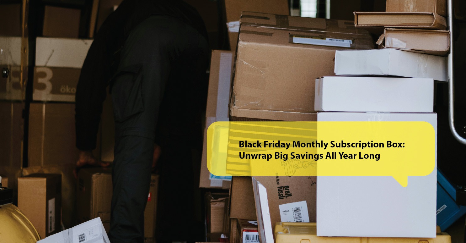 Black Friday Monthly Subscription Box: Unwrap Big Savings All Year Long